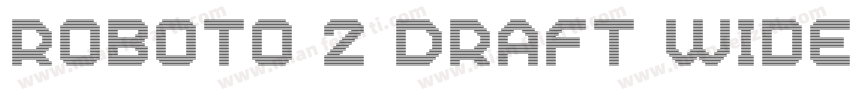 Roboto 2 DRAFT Wide字体转换